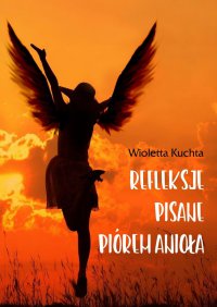 Refleksje pisane piórem anioła - Wioletta Kuchta