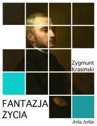 Fantazja życia - Zygmunt Krasiński