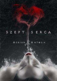 Szept serca - Adrian K. Antosik