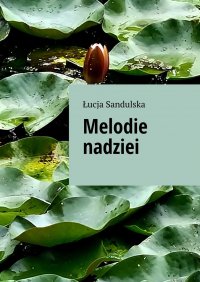 Melodie nadziei - Łucja Sandulska