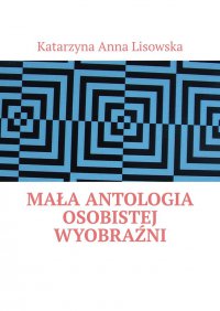 Mała antologia osobistej wyobraźni - Katarzyna Lisowska