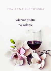 Wiersze pisane na kolanie - Ewa Anna Sosnowska