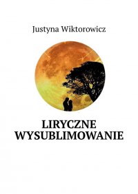 Liryczne wysublimowanie - Justyna Wiktorowicz