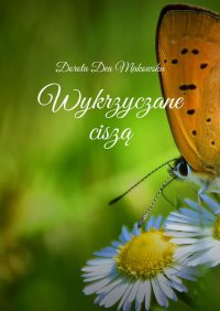 Wykrzyczane ciszą - Dorota Dea Makowska