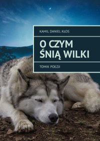 O czym śnią wilki - Kamil Kłos