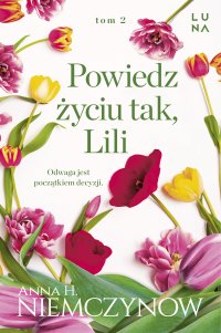 Powiedz życiu tak, Lili - Anna H. Niemczynow