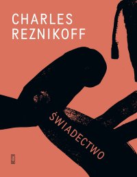Świadectwo. Stany Zjednoczone 1885-1915 - Charles Reznikoff, Piotr Sommer