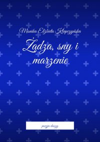 Żądza, sny i marzenie - Monika Klapczyńska