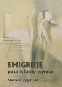 Emigruję poza własny wymiar - Mariusz Zygmunt