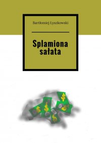 Splamiona sałata - Bartłomiej Łyszkowski
