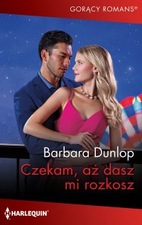 Czekam, aż dasz mi rozkosz - Barbara Dunlop, Katarzyna Ciążyńska