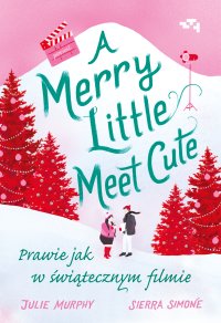 A Merry Little Meet Cute - Julie Murphy, Sierra Simone, Anna Standowicz-Chojnacka