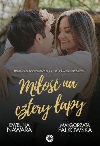 Miłość na cztery łapy - Małgorzata Falkowska, Ewelina Nawara