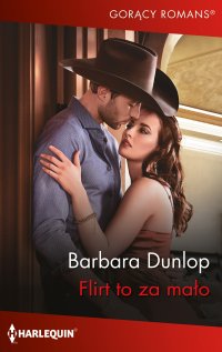 Flirt to za mało - Barbara Dunlop, Julita Mirska
