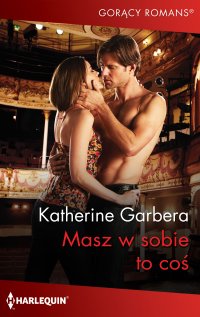 Masz w sobie to coś - Katherine Garbera, Katarzyna Ciążyńska