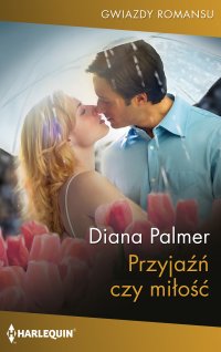 Przyjaźń czy miłość - Diana Palmer, Anna Cicha