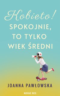 Kobieto! Spokojnie, to tylko wiek średni - 