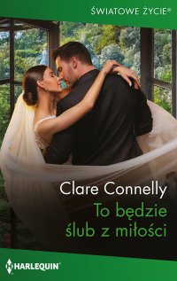To będzie ślub z miłości - Clare Connelly, Adam Bujnik