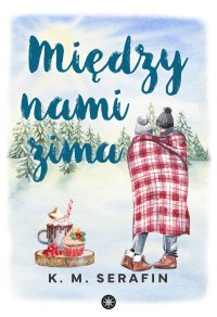 Między nami zima - K.M. Serafin