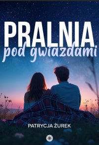Pralnia pod gwiazdami - Patrycja Żurek