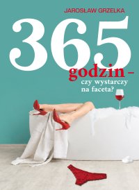 365 godzin - czy wystarczy na faceta - Jarosław Grzelka