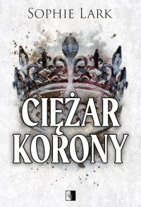 Ciężar korony - Sophie Lark, Katarzyna Dyrek