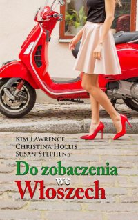 Do zobaczenia we Włoszech - Kim Lawrence, Susan Stephens, Christina Hollis, Zofia Stanisławska, Kamil Maksymiuk, Marta Dmitruk
