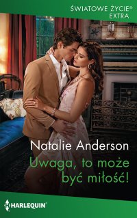 Uwaga, to może być miłość! - Natalie Anderson, Ewelina Grychtoł