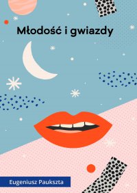 Młodość i gwiazdy - Eugeniusz Paukszta