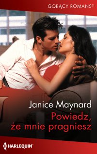 Powiedz, że mnie pragniesz - Janice Maynard, Alina Patkowska