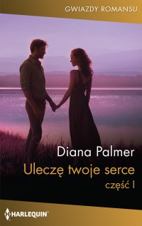 Uleczę twoje serce. Część 1 - Diana Palmer, Wanda Jaworska