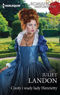 Cnoty i wady lady Henrietty - Juliet Landon