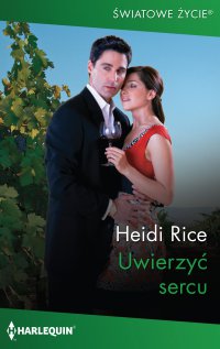 Uwierzyć sercu - Heidi Rice, Ewelina Grychtoł
