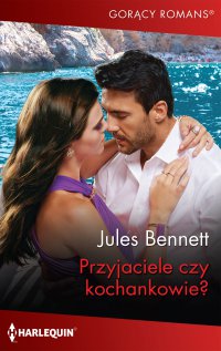 Przyjaciele czy kochankowie? - Jules Bennett, Julita Mirska