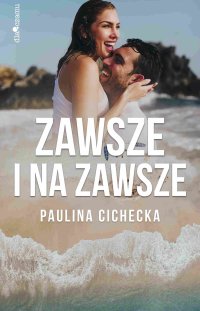 Zawsze i na zawsze - Paulina Cichecka