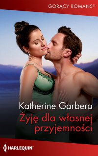Żyję dla własnej przyjemności - Katherine Garbera, Krystyna Rabińska