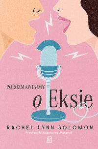 Porozmawiajmy o eksie - Katarzyna Makaruk, Rachel Lynn Solomon