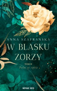 W blasku zorzy. Tom 2. Pałac ze szkła - Anna Szafrańska