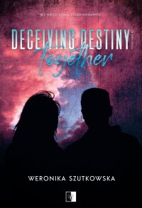 Deceiving Destiny Together - Weronika Szutkowska