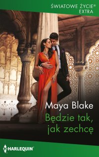Będzie tak, jak zechcę - Maya Blake, Ewelina Grychtoł