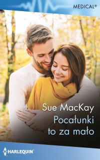 Pocałunki to za mało - Sue MacKay, Katarzyna Ciążyńska