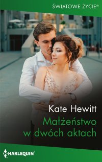 Małżeństwo w dwóch aktach - Kate Hewitt, Dorota Viwegier-Jóźwiak