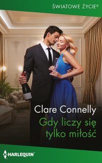 Gdy liczy się tylko miłość - Clare Connelly, Anna Firecka