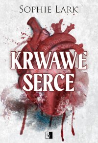 Krwawe serce - Sophie Lark, Katarzyna Dyrek