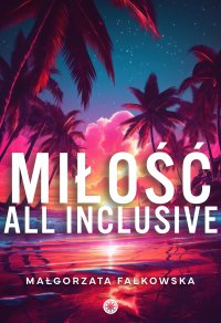Miłość all inclusive - Małgorzata Falkowska