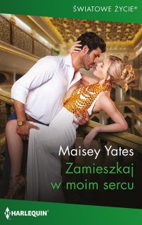 Zamieszkaj w moim sercu - Maisey Yates, Dorota Viwegier-Jóźwiak