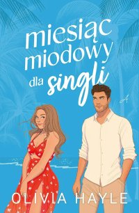 Miesiąc miodowy dla singli - Grażyna Woźniak, Olivia Hayle