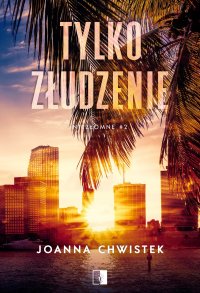 Tylko złudzenie - Joanna Chwistek