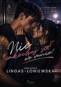 Nie zakochuj się we mnie! - Agnieszka Lingas-Łoniewska