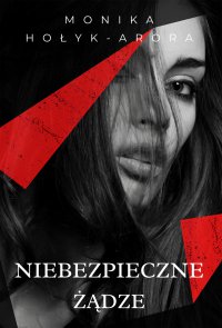 Niebezpieczne żądze - Monika Hołyk